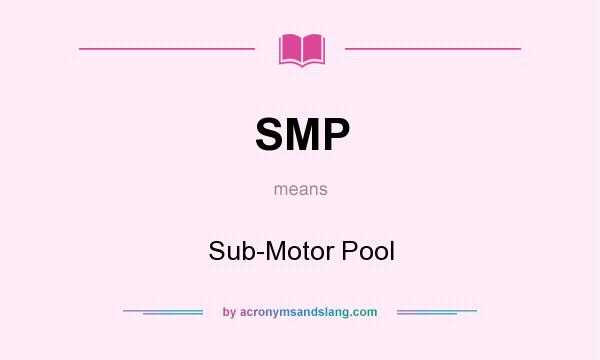 What does SMP mean? It stands for Sub-Motor Pool