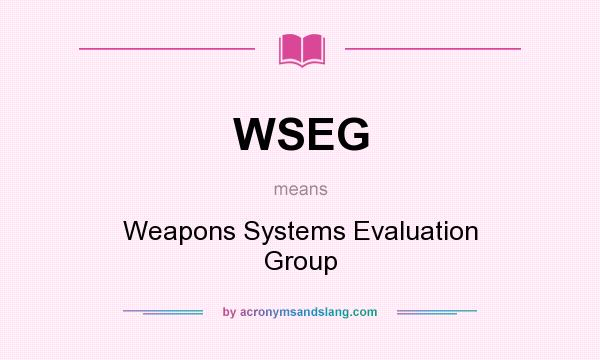 What does WSEG mean? It stands for Weapons Systems Evaluation Group