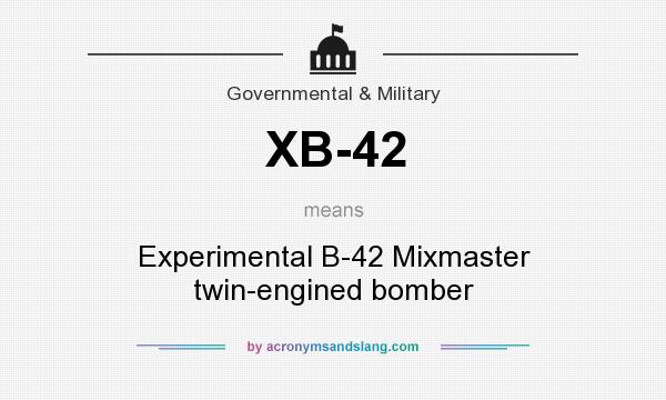 What does XB-42 mean? It stands for Experimental B-42 Mixmaster twin-engined bomber