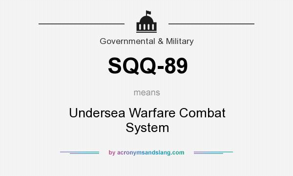 What does SQQ-89 mean? It stands for Undersea Warfare Combat System