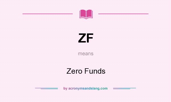 What does ZF mean? It stands for Zero Funds