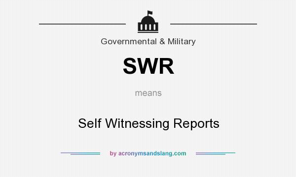 What does SWR mean? It stands for Self Witnessing Reports