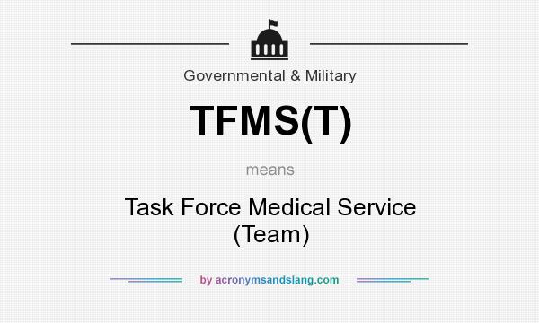 What does TFMS(T) mean? It stands for Task Force Medical Service (Team)