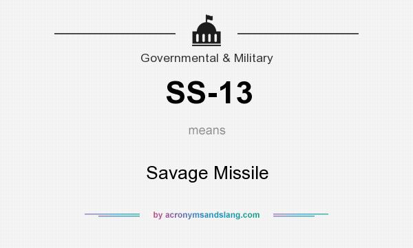 What does SS-13 mean? It stands for Savage Missile