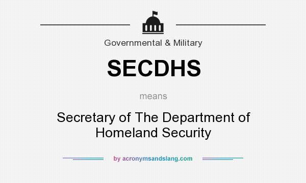 What does SECDHS mean? It stands for Secretary of The Department of Homeland Security