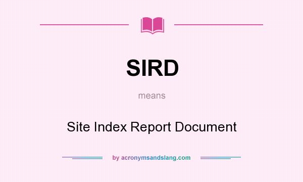 What does SIRD mean? It stands for Site Index Report Document