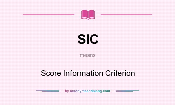 What does SIC mean? It stands for Score Information Criterion