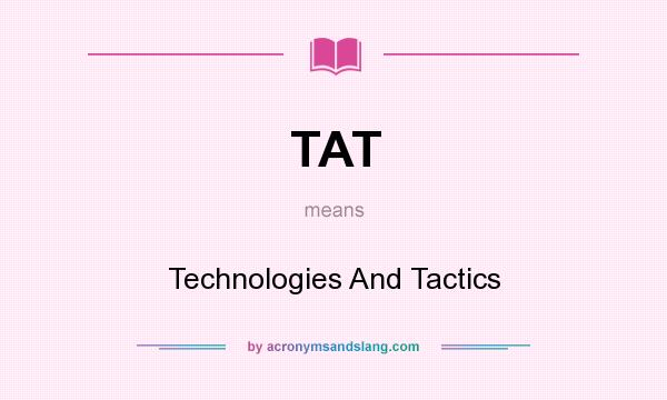 What does TAT mean? It stands for Technologies And Tactics