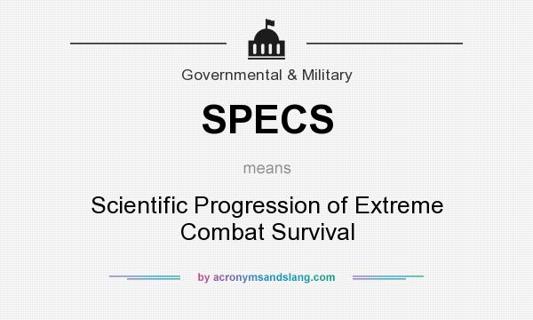 What does SPECS mean? It stands for Scientific Progression of Extreme Combat Survival