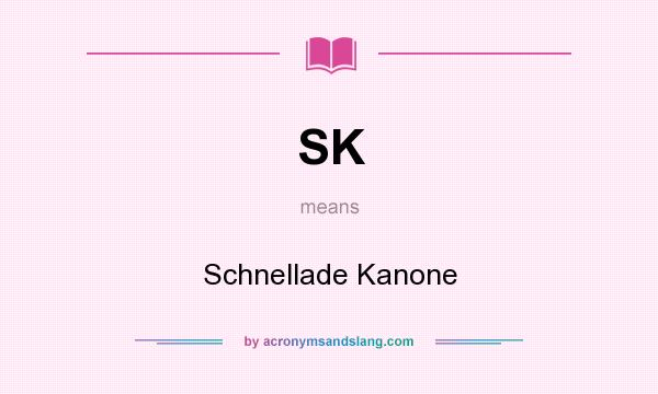 What does SK mean? It stands for Schnellade Kanone