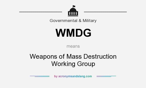 What does WMDG mean? It stands for Weapons of Mass Destruction Working Group