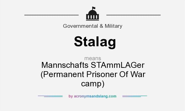 What does Stalag mean? It stands for Mannschafts STAmmLAGer (Permanent Prisoner Of War camp)