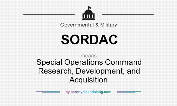 What does SORDAC mean? It stands for Special Operations Command Research, Development, and Acquisition