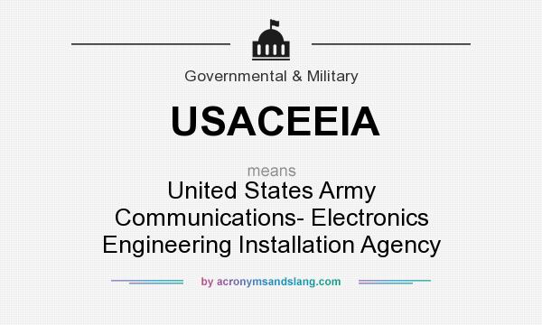 What does USACEEIA mean? It stands for United States Army Communications- Electronics Engineering Installation Agency