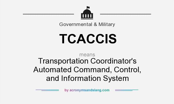 What does TCACCIS mean? It stands for Transportation Coordinator`s Automated Command, Control, and Information System