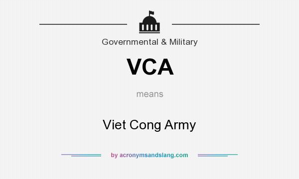 What does VCA mean? It stands for Viet Cong Army