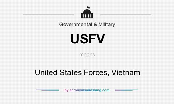 What does USFV mean? It stands for United States Forces, Vietnam