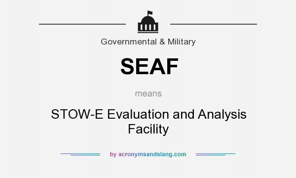What does SEAF mean? It stands for STOW-E Evaluation and Analysis Facility