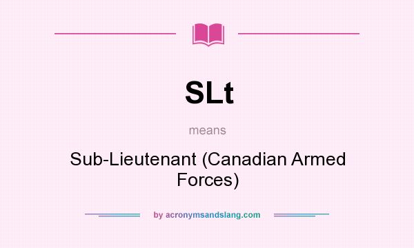 What does SLt mean? It stands for Sub-Lieutenant (Canadian Armed Forces)