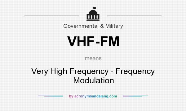 What does VHF-FM mean? It stands for Very High Frequency - Frequency Modulation