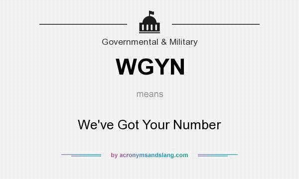 What does WGYN mean? It stands for We`ve Got Your Number