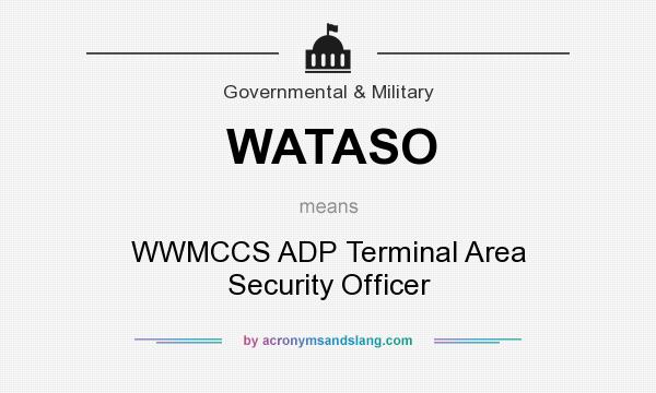 What does WATASO mean? It stands for WWMCCS ADP Terminal Area Security Officer