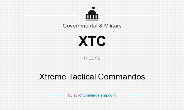 What does XTC mean? It stands for Xtreme Tactical Commandos