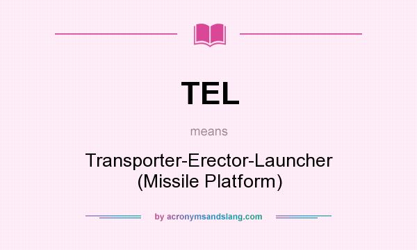 What does TEL mean? It stands for Transporter-Erector-Launcher (Missile Platform)