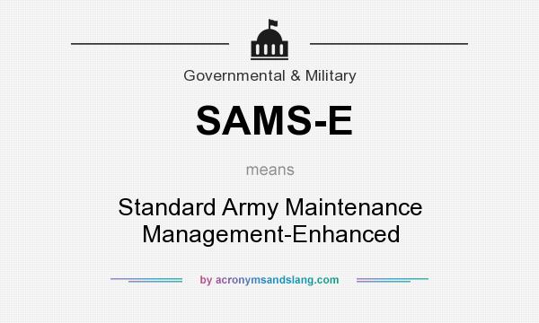 What does SAMS-E mean? It stands for Standard Army Maintenance Management-Enhanced