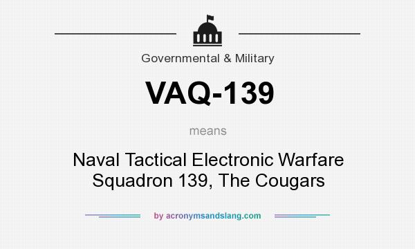 What does VAQ-139 mean? It stands for Naval Tactical Electronic Warfare Squadron 139, The Cougars