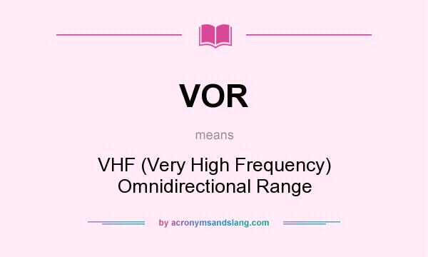 What does VOR mean? It stands for VHF (Very High Frequency) Omnidirectional Range