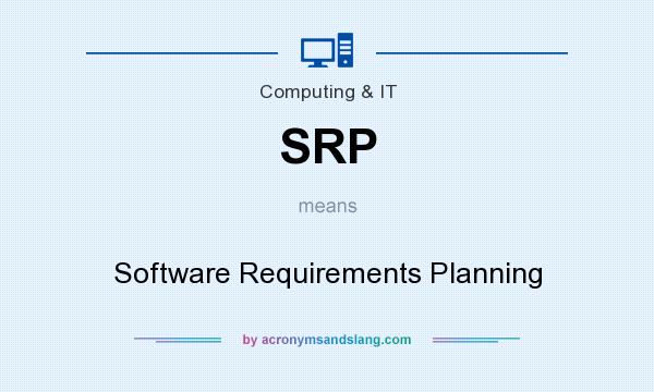 What does SRP mean? It stands for Software Requirements Planning