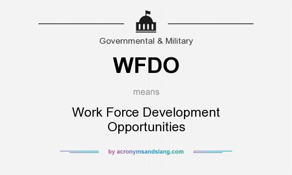 What does WFDO mean? It stands for Work Force Development Opportunities
