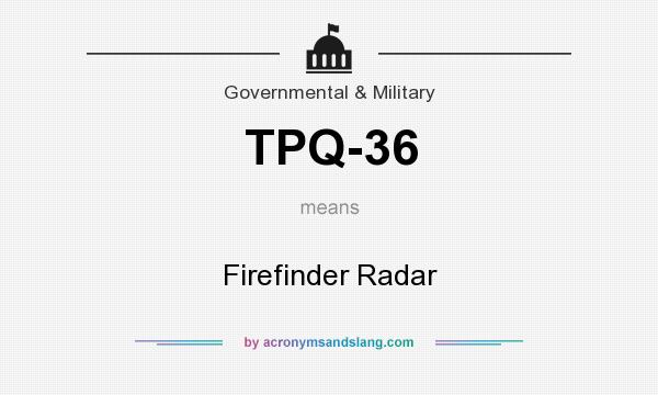 What does TPQ-36 mean? It stands for Firefinder Radar
