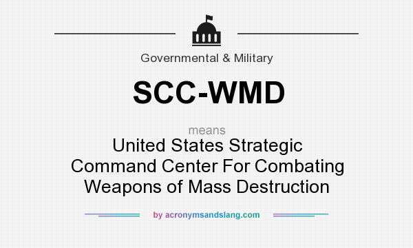 What does SCC-WMD mean? It stands for United States Strategic Command Center For Combating Weapons of Mass Destruction