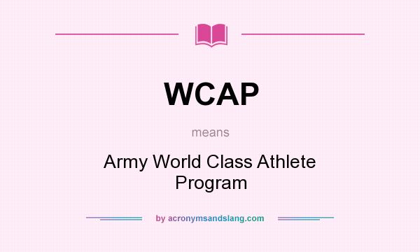 What does WCAP mean? It stands for Army World Class Athlete Program