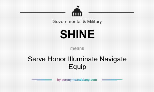What does SHINE mean? It stands for Serve Honor Illuminate Navigate Equip