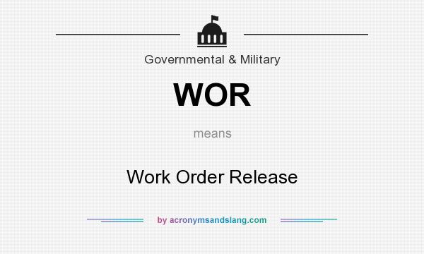 What does WOR mean? It stands for Work Order Release
