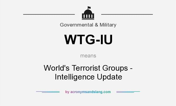 What does WTG-IU mean? It stands for World`s Terrorist Groups - Intelligence Update