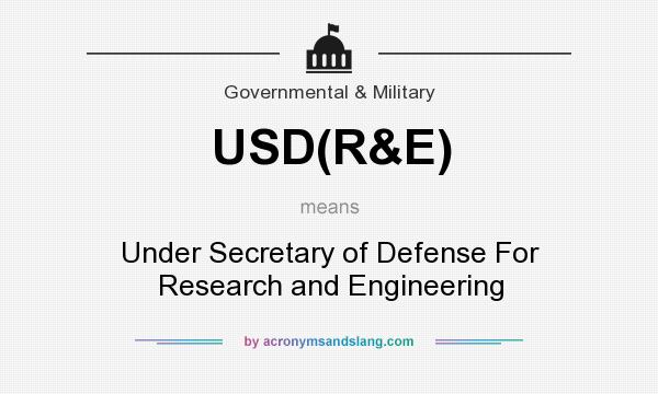 What does USD(R&E) mean? It stands for Under Secretary of Defense For Research and Engineering