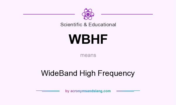 What does WBHF mean? It stands for WideBand High Frequency