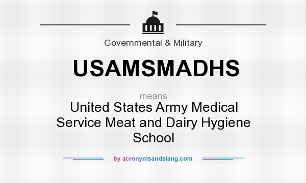 What does USAMSMADHS mean? It stands for United States Army Medical Service Meat and Dairy Hygiene School