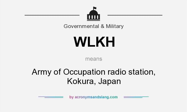 What does WLKH mean? It stands for Army of Occupation radio station, Kokura, Japan