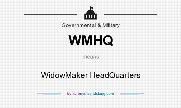 What does WMHQ mean? It stands for WidowMaker HeadQuarters