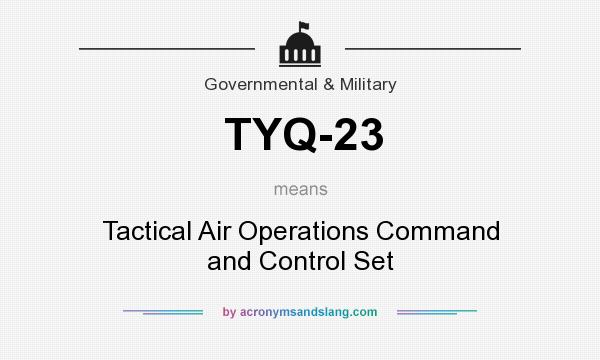 What does TYQ-23 mean? It stands for Tactical Air Operations Command and Control Set
