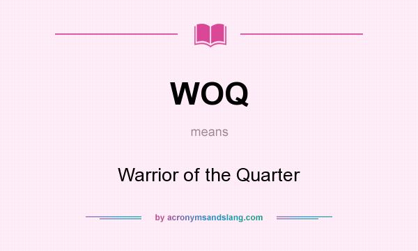 What does WOQ mean? It stands for Warrior of the Quarter