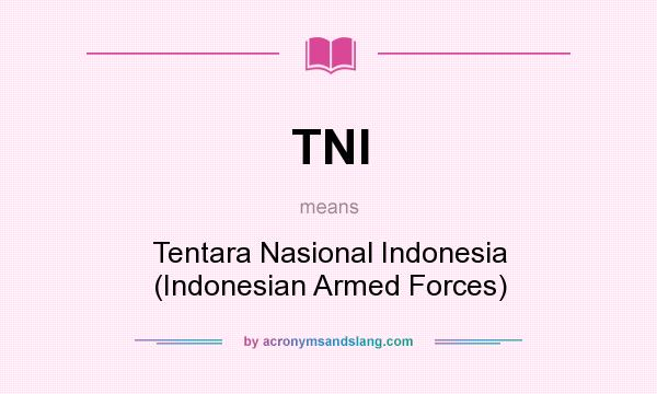 What does TNI mean? It stands for Tentara Nasional Indonesia (Indonesian Armed Forces)