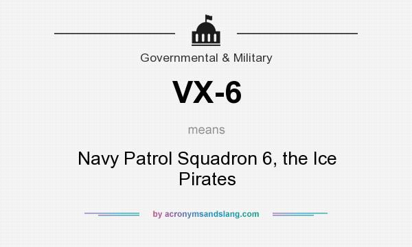 What does VX-6 mean? It stands for Navy Patrol Squadron 6, the Ice Pirates