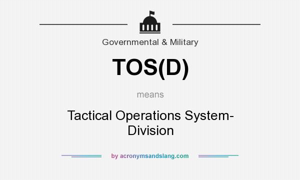 What does TOS(D) mean? It stands for Tactical Operations System- Division