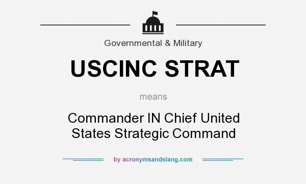 What does USCINC STRAT mean? It stands for Commander IN Chief United States Strategic Command